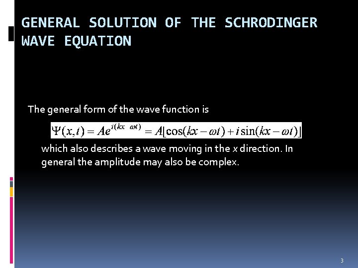 GENERAL SOLUTION OF THE SCHRODINGER WAVE EQUATION The general form of the wave function