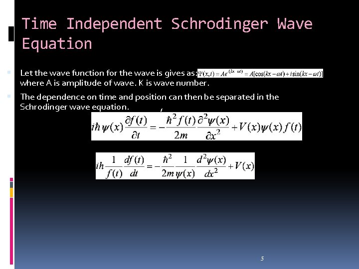 Time Independent Schrodinger Wave Equation Let the wave function for the wave is gives