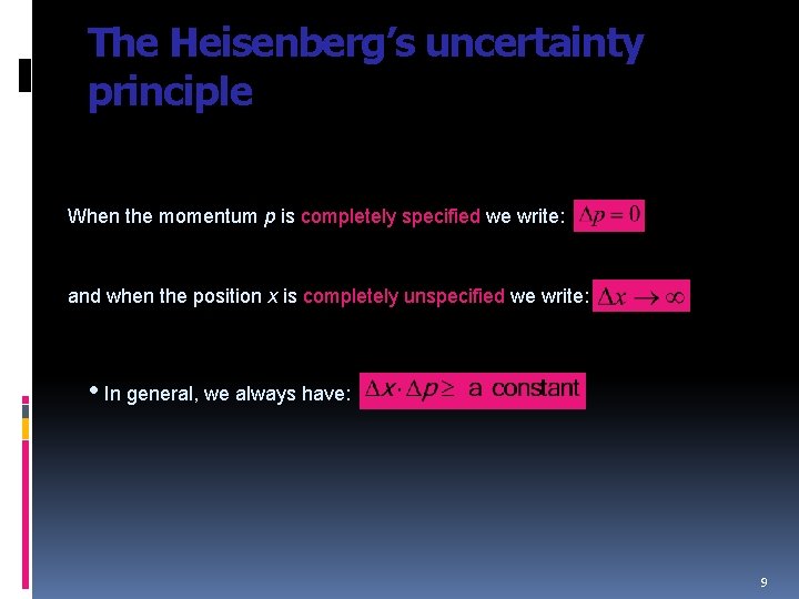 The Heisenberg’s uncertainty principle When the momentum p is completely specified we write: and