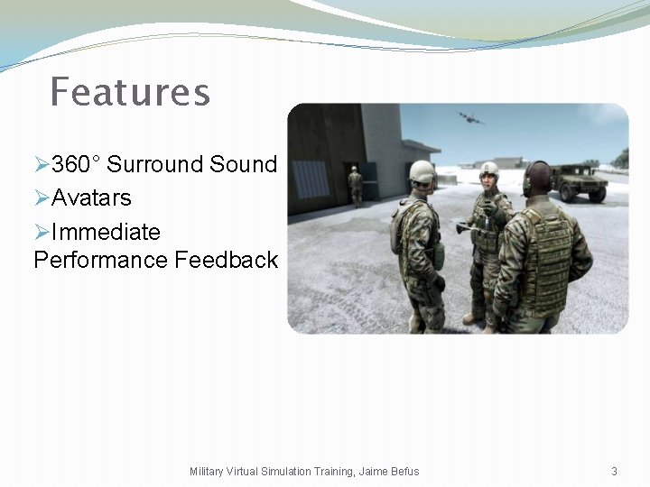 Features Ø 360° Surround Sound ØAvatars ØImmediate Performance Feedback Military Virtual Simulation Training, Jaime