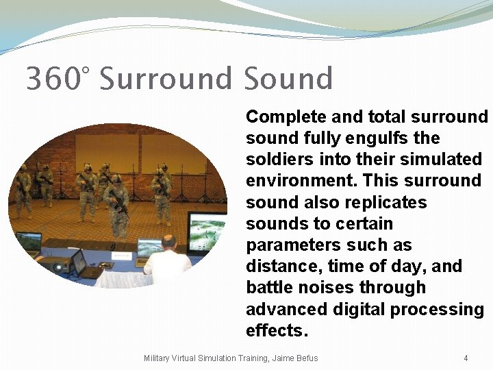 360° Surround Sound Complete and total surround sound fully engulfs the soldiers into their