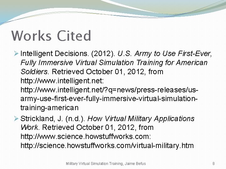 Works Cited Ø Intelligent Decisions. (2012). U. S. Army to Use First-Ever, Fully Immersive