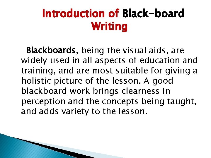 Introduction of Black-board Writing Blackboards, being the visual aids, are widely used in all