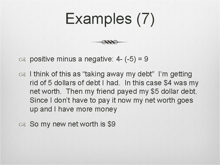 Examples (7) positive minus a negative: 4 - (-5) = 9 I think of