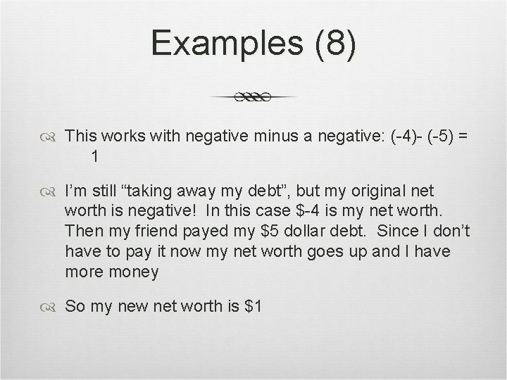 Examples (8) This works with negative minus a negative: (-4)- (-5) = 1 I’m