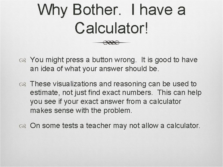 Why Bother. I have a Calculator! You might press a button wrong. It is
