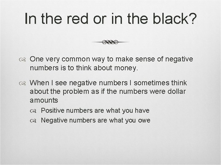 In the red or in the black? One very common way to make sense