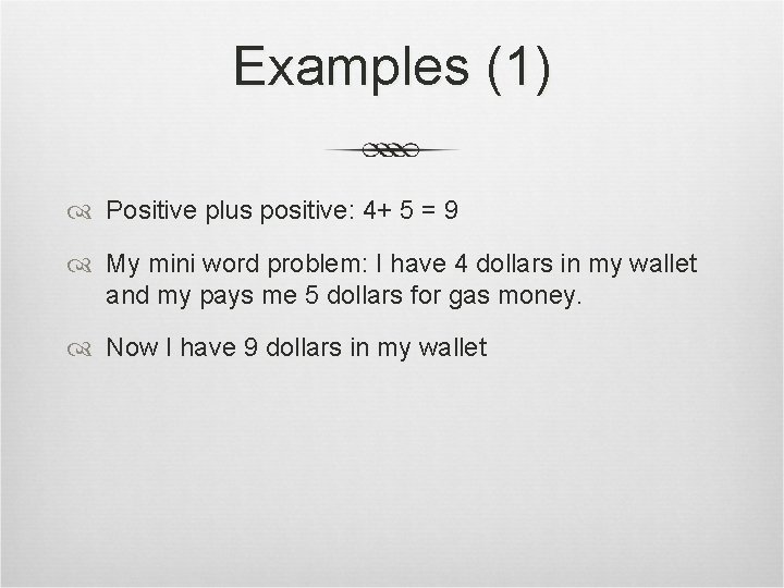 Examples (1) Positive plus positive: 4+ 5 = 9 My mini word problem: I