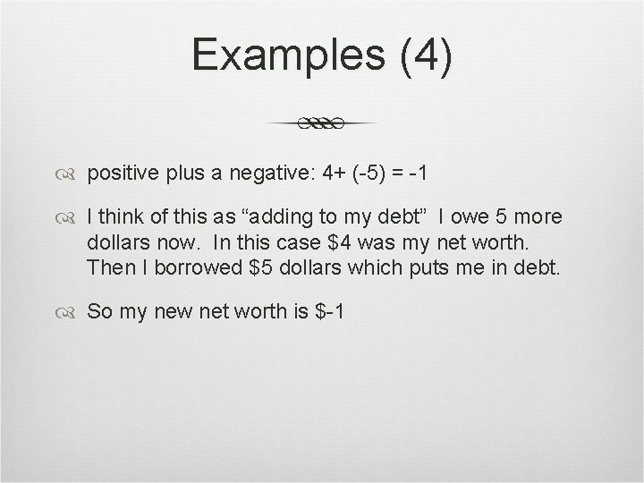 Examples (4) positive plus a negative: 4+ (-5) = -1 I think of this