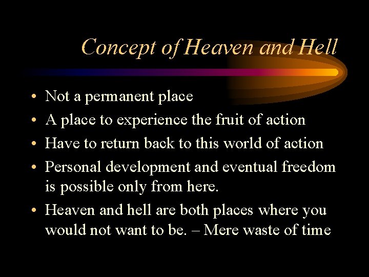 Concept of Heaven and Hell • • Not a permanent place A place to