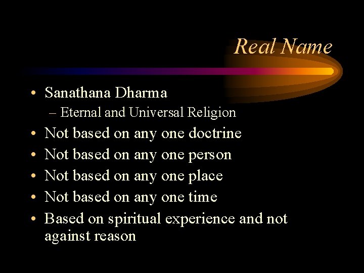 Real Name • Sanathana Dharma – Eternal and Universal Religion • • • Not