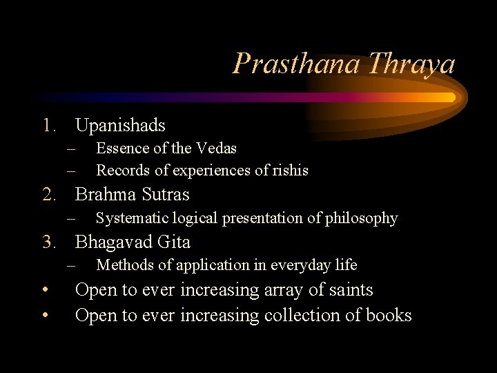 Prasthana Thraya 1. Upanishads – – Essence of the Vedas Records of experiences of