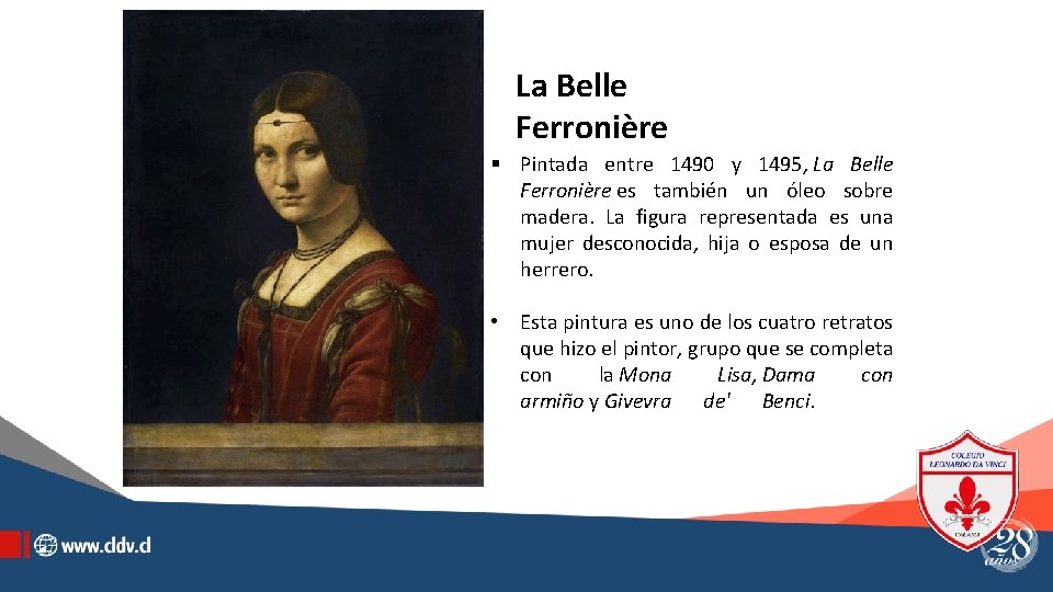 La Belle Ferronière § Pintada entre 1490 y 1495, La Belle Ferronière es también