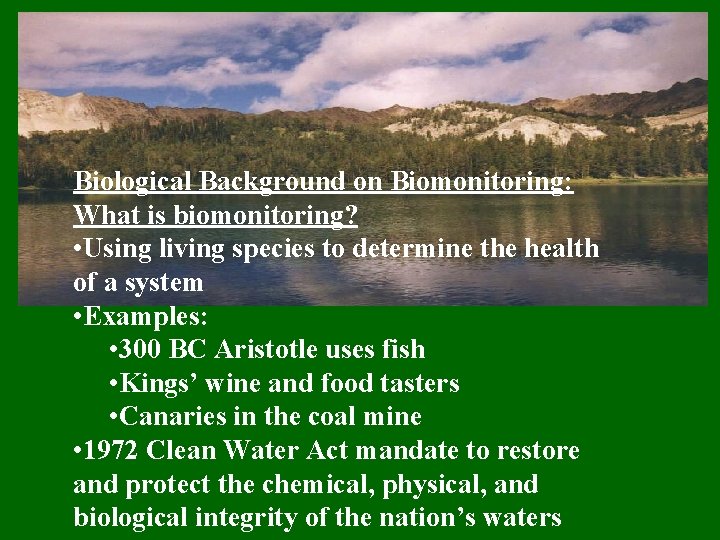 Biological Background on Biomonitoring: What is biomonitoring? • Using living species to determine the