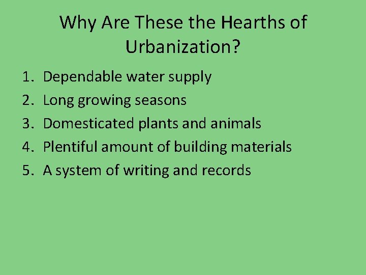 Why Are These the Hearths of Urbanization? 1. 2. 3. 4. 5. Dependable water