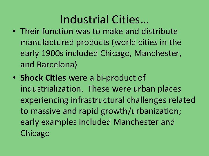 Industrial Cities… • Their function was to make and distribute manufactured products (world cities
