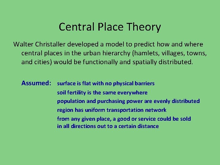Central Place Theory Walter Christaller developed a model to predict how and where central