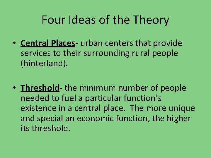 Four Ideas of the Theory • Central Places- urban centers that provide services to