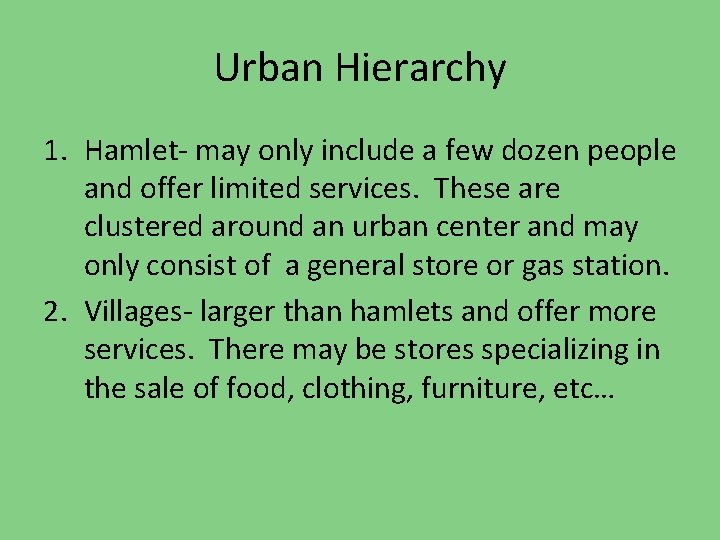 Urban Hierarchy 1. Hamlet- may only include a few dozen people and offer limited