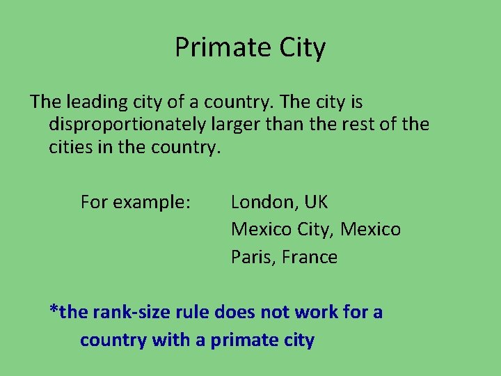 Primate City The leading city of a country. The city is disproportionately larger than