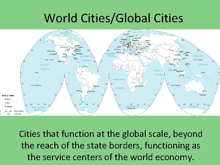 World Cities/Global Cities that function at the global scale, beyond the reach of the