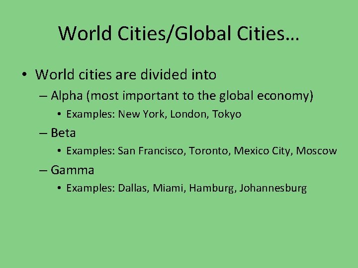 World Cities/Global Cities… • World cities are divided into – Alpha (most important to