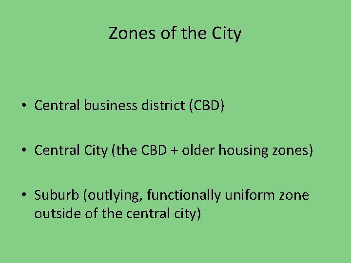 Zones of the City • Central business district (CBD) • Central City (the CBD