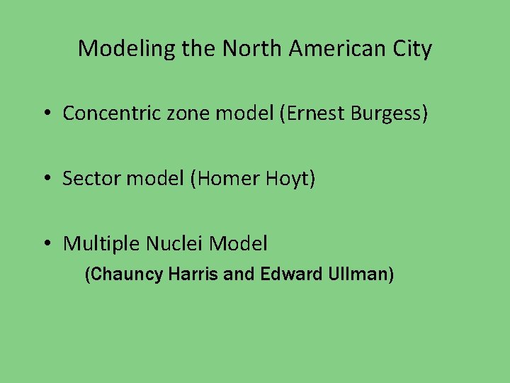 Modeling the North American City • Concentric zone model (Ernest Burgess) • Sector model