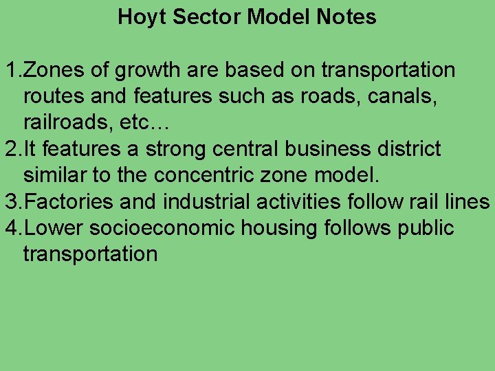 Hoyt Sector Model Notes 1. Zones of growth are based on transportation routes and