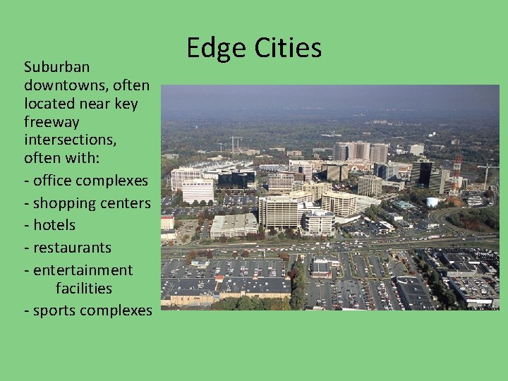 Suburban downtowns, often located near key freeway intersections, often with: - office complexes -