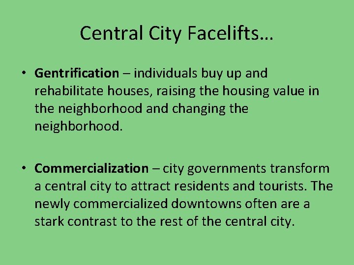 Central City Facelifts… • Gentrification – individuals buy up and rehabilitate houses, raising the