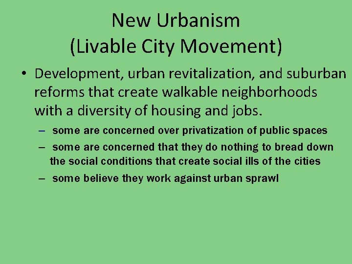 New Urbanism (Livable City Movement) • Development, urban revitalization, and suburban reforms that create