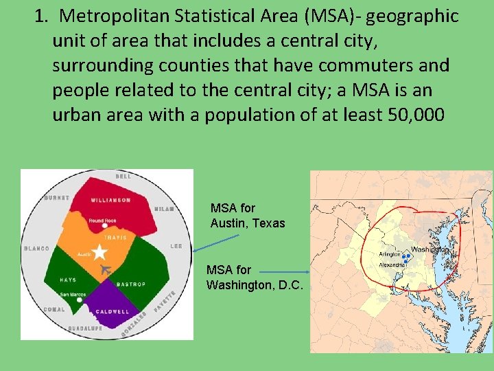 1. Metropolitan Statistical Area (MSA)- geographic unit of area that includes a central city,