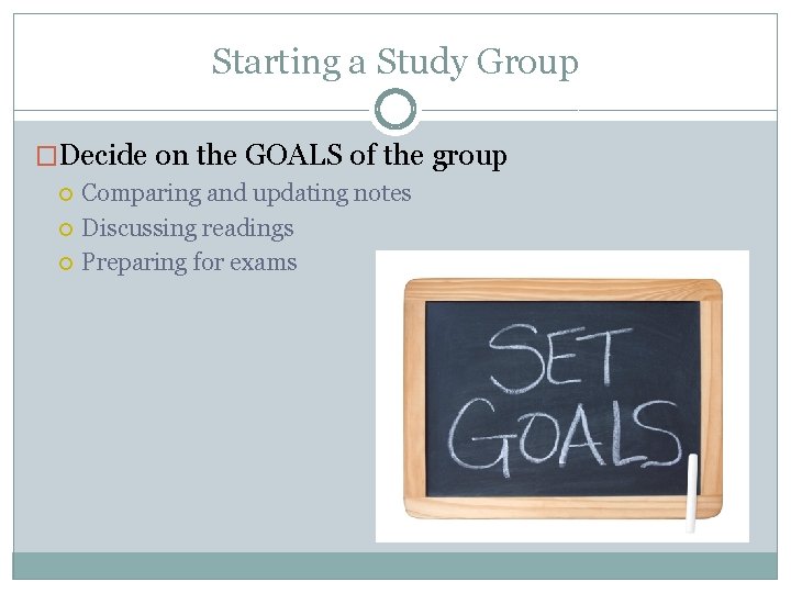 Starting a Study Group �Decide on the GOALS of the group Comparing and updating