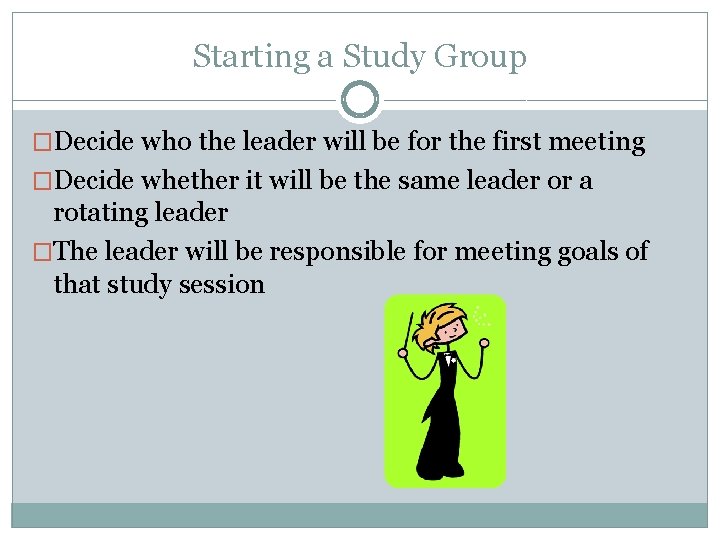 Starting a Study Group �Decide who the leader will be for the first meeting