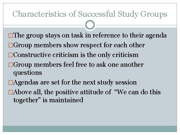 Characteristics of Successful Study Groups �The group stays on task in reference to their