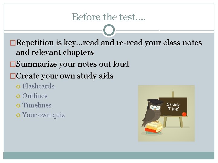 Before the test…. �Repetition is key…read and re-read your class notes and relevant chapters