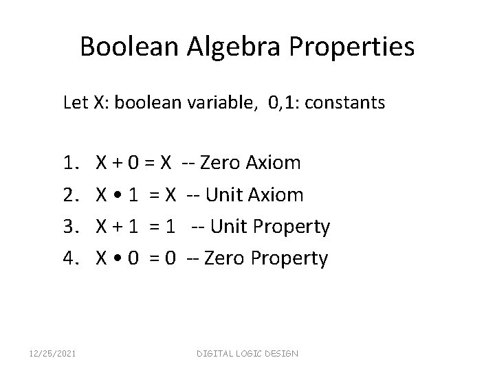 Boolean Algebra Properties Let X: boolean variable, 0, 1: constants 1. 2. 3. 4.