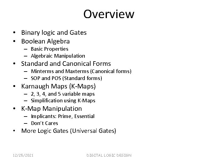Overview • Binary logic and Gates • Boolean Algebra – Basic Properties – Algebraic