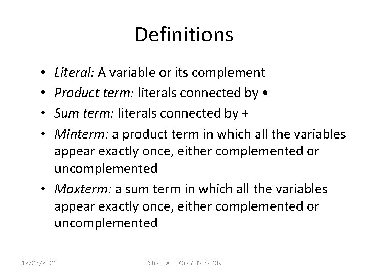 Definitions Literal: A variable or its complement Product term: literals connected by • Sum