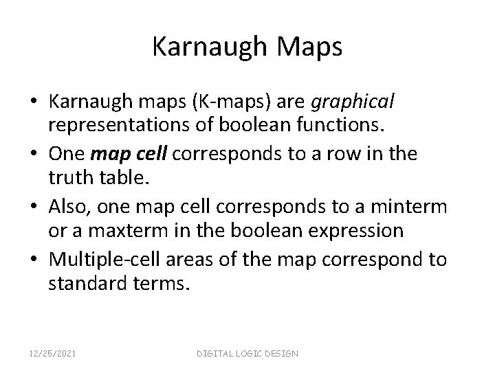Karnaugh Maps • Karnaugh maps (K-maps) are graphical representations of boolean functions. • One