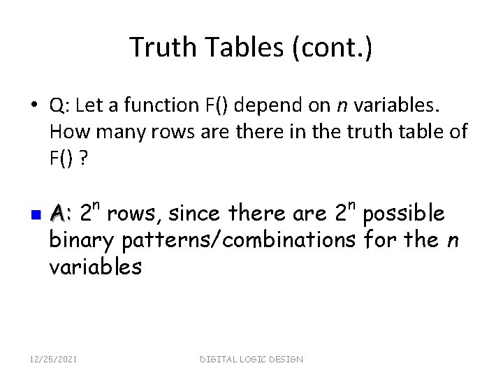 Truth Tables (cont. ) • Q: Let a function F() depend on n variables.