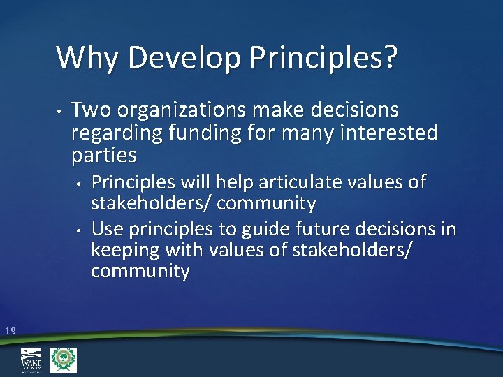 Why Develop Principles? • Two organizations make decisions regarding funding for many interested parties