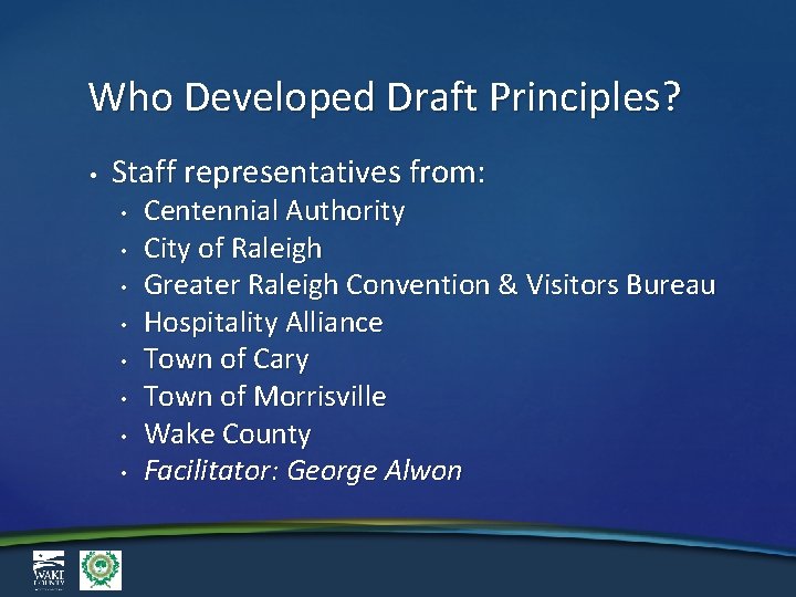 Who Developed Draft Principles? • Staff representatives from: • • Centennial Authority City of
