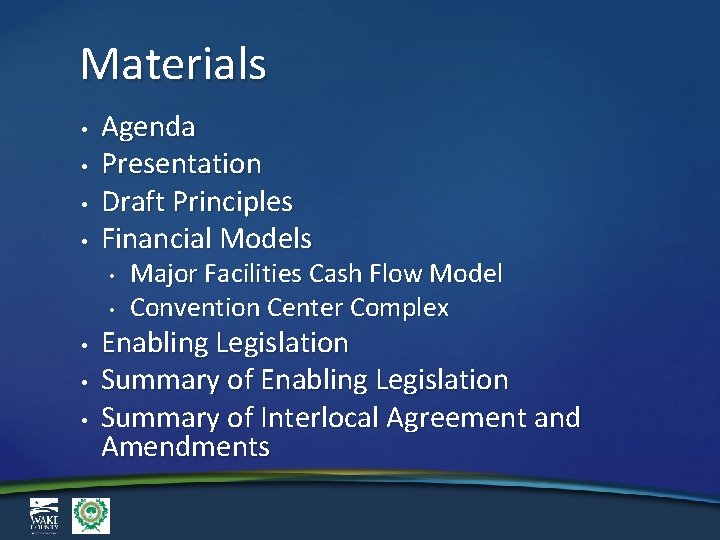 Materials • • Agenda Presentation Draft Principles Financial Models • • • Major Facilities