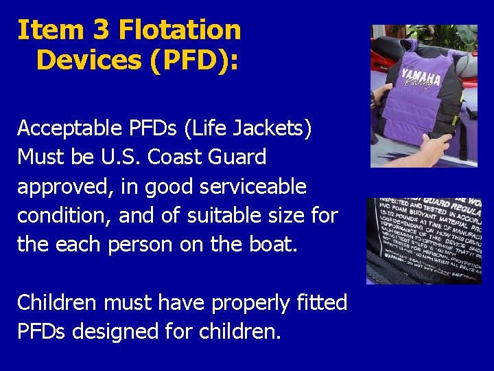 Item 3 Flotation Devices (PFD): Acceptable PFDs (Life Jackets) Must be U. S. Coast