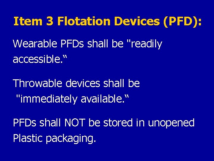 Item 3 Flotation Devices (PFD): Wearable PFDs shall be "readily accessible. “ Throwable devices