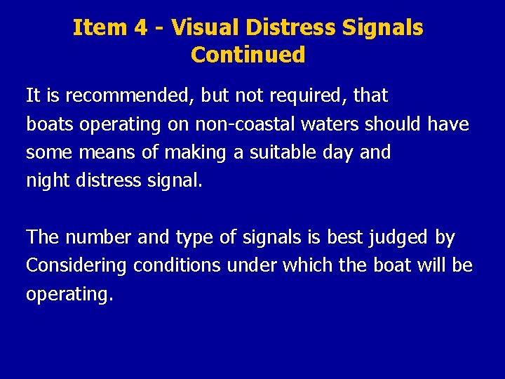 Item 4 - Visual Distress Signals Continued It is recommended, but not required, that