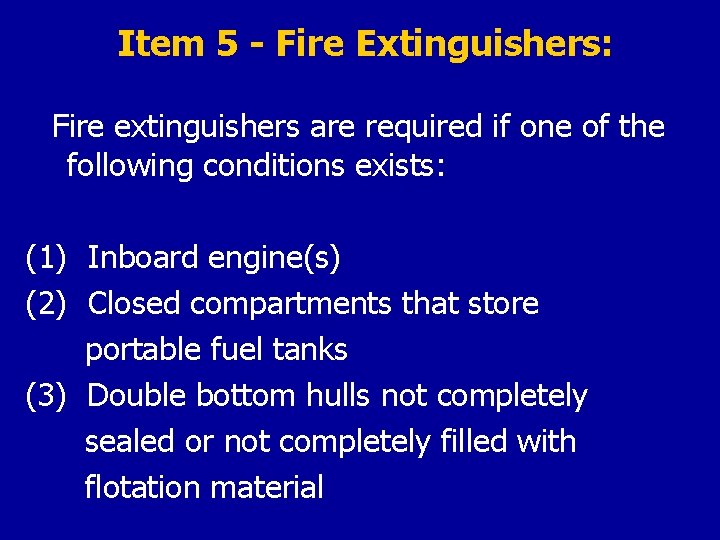 Item 5 - Fire Extinguishers: Fire extinguishers are required if one of the following