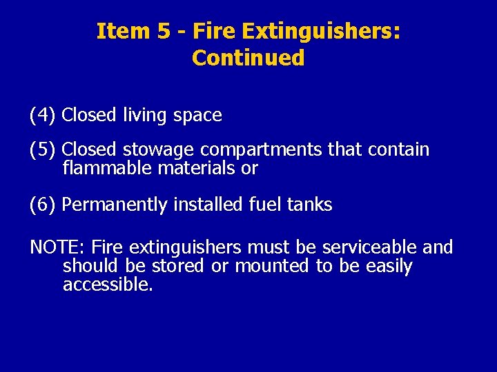 Item 5 - Fire Extinguishers: Continued (4) Closed living space (5) Closed stowage compartments